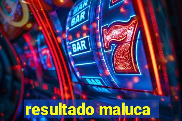 resultado maluca